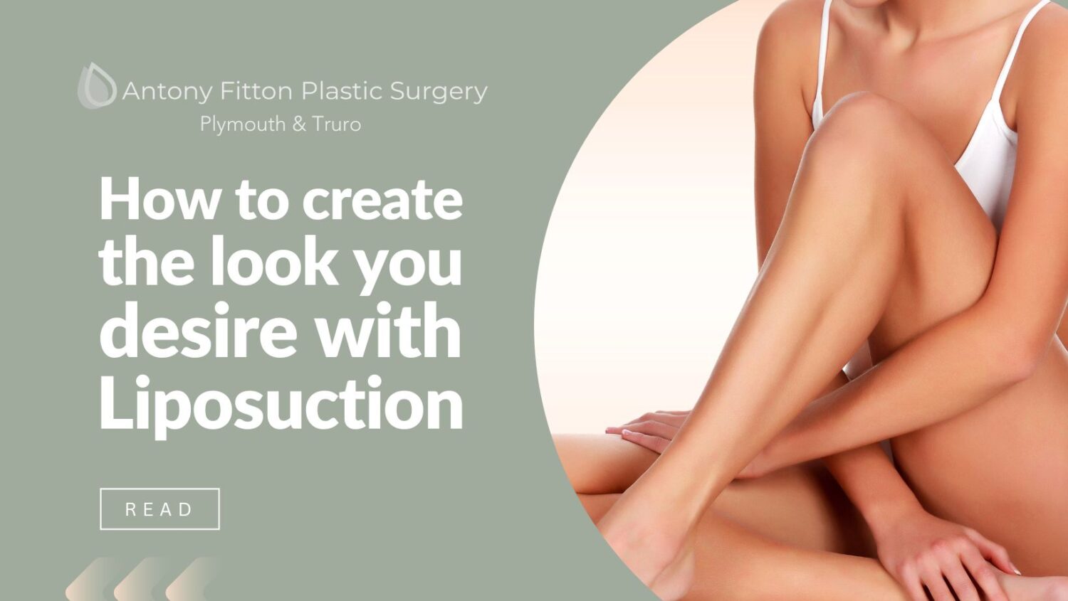 How to create the look you desire with Liposuction | Antony Fitton Plastic Surgery | Plymouth and Truro
