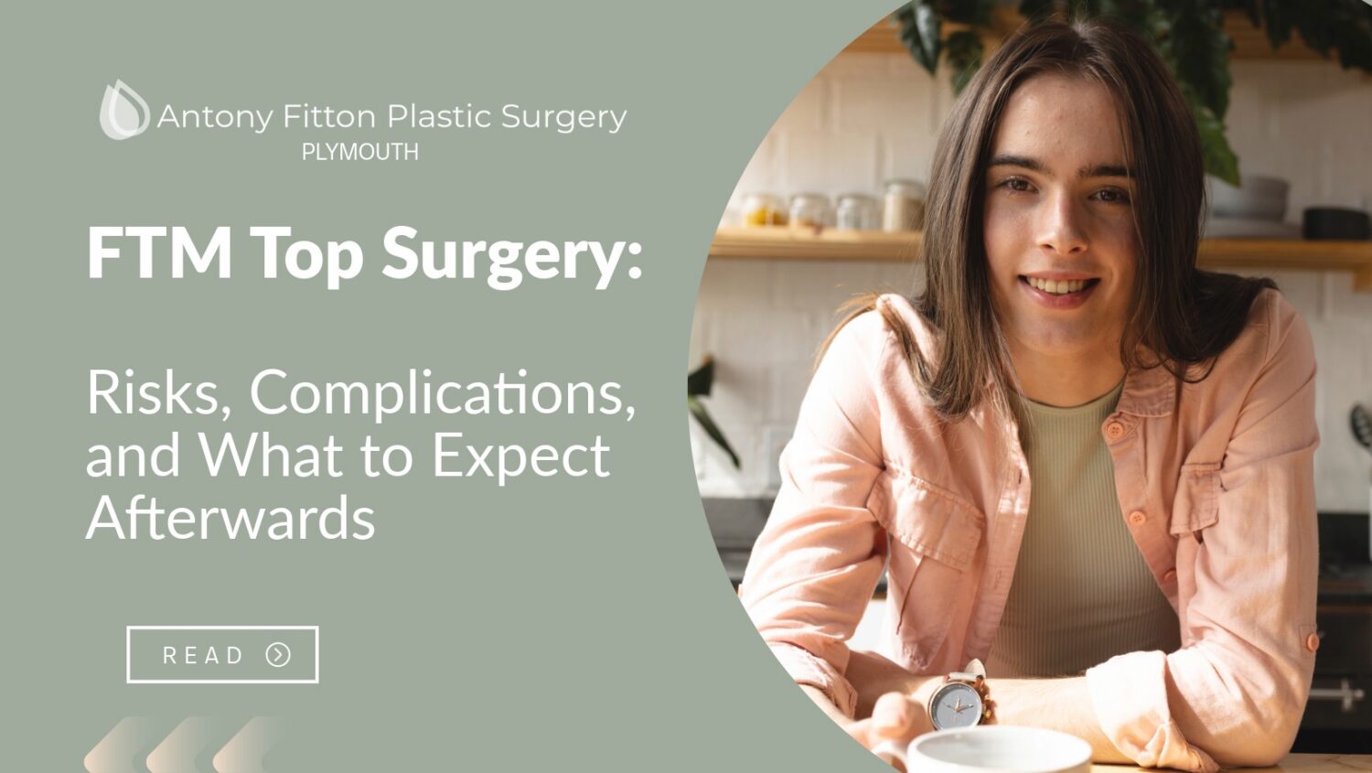 FTM Top Surgery: Risks, Complications, and What to Expect Afterwards | Antony Fitton Plastic Surgery | Plymouth